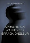 Cover-Bild zum Titel 'Sprache als Waffe - Der Sprachjongleur' von 'Danica Lucia Jaspers'