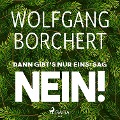Cover-Bild zum Titel 'Dann gibt's nur eins: sag NEIN!' von 'Wolfgang Borchert'