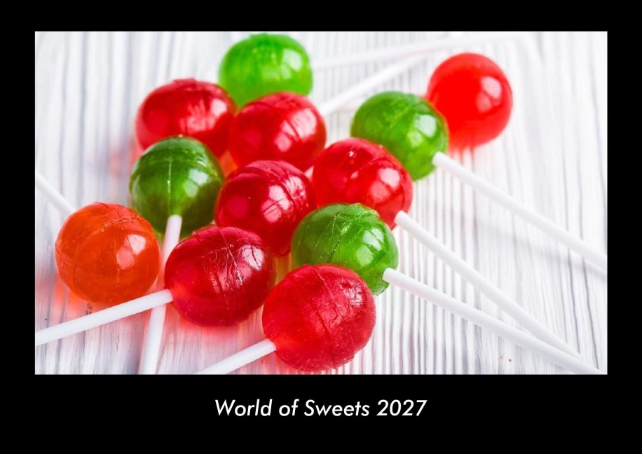 World of Sweets 2027 Fotokalender DIN A3 - Tobias Becker