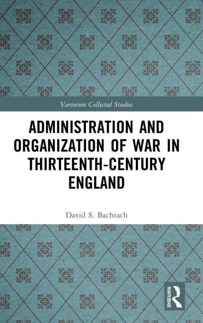 Administration and Organization of War in Thirteenth-Century England - David S. Bachrach