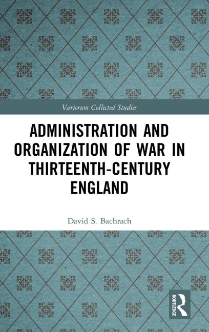 Administration and Organization of War in Thirteenth-Century England - David S. Bachrach