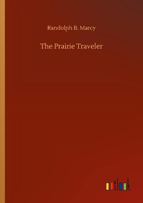 The Prairie Traveler - Randolph B. Marcy