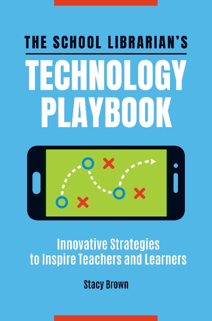 The School Librarian's Technology Playbook - Stacy Brown