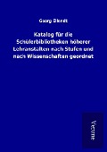 Cover-Bild zum Titel 'Katalog für die Schülerbibliotheken höherer Lehranstalten nach Stufen und nach Wissenschaften geordnet' von 'Georg Ellendt'
