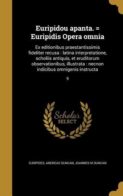 Euripidou apanta. = Euripidis Opera omnia - Andreas Duncan, Joannes M Duncan