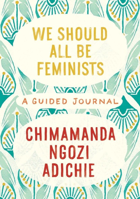 We Should All Be Feminists: A Guided Journal - Chimamanda Ngozi Adichie