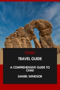 Cover-Bild zum Titel 'Chad Travel Guide: A Comprehensive Guide to Chad.' von 'Daniel Windsor'
