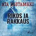 Cover-Bild zum Titel 'Rikos ja rakkaus' von 'Ata Hautamäki'