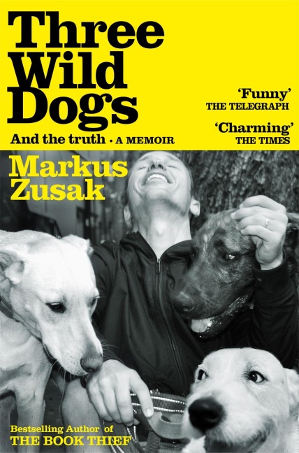Three Wild Dogs (and the truth) - Markus Zusak