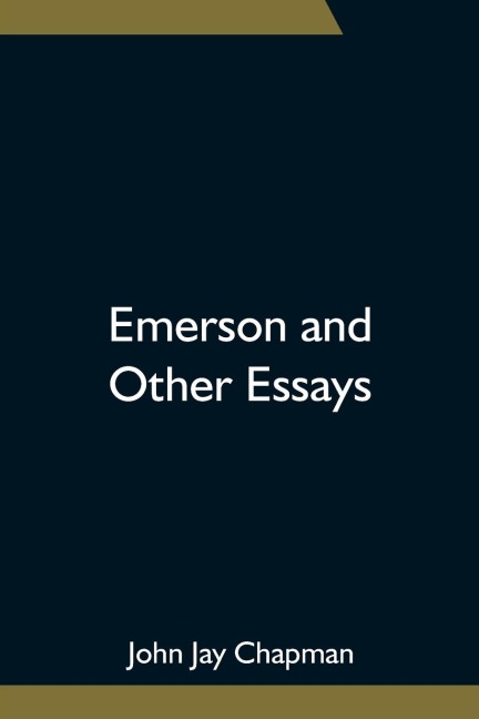 Emerson and Other Essays - John Jay Chapman