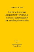 Die Entwicklung des Europäischen Verwaltungsrechts aus der Perspektive der Handlungsformenlehre - Andreas Glaser