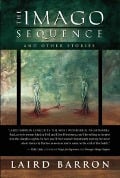 Cover-Bild zum Titel 'The Imago Sequence and Other Stories' von 'Laird Barron'