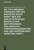 Die Civilprozessordnung für das Deutsche Reich nebst den auf den Civilprozess bezüglichen Bestimmungen des Gerichtsverfassungsgesetzes und den Einführungsgesetzen - 
