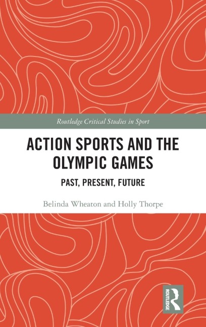 Action Sports and the Olympic Games - Belinda Wheaton, Holly Thorpe