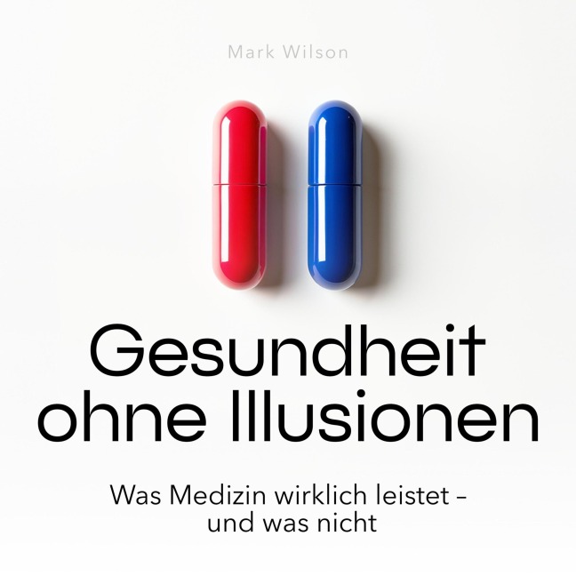 Gesundheit ohne Illusionen - Mark Wilson