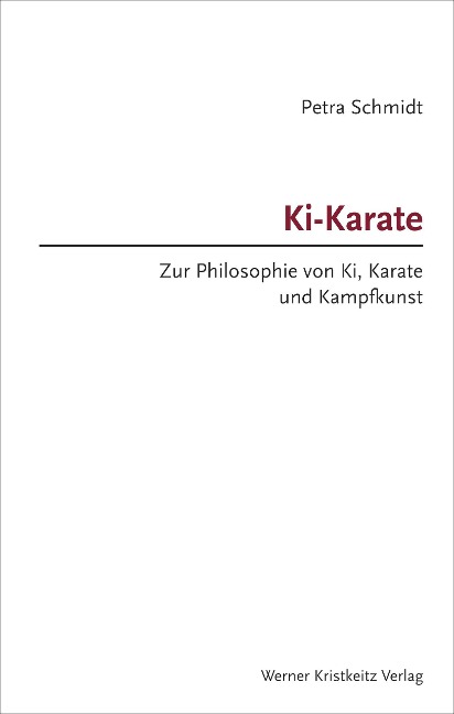 Schmidt, Ki-Karate - Zur Philosophie von Ki, Karate und Kampfkunst - Petra Schmidt
