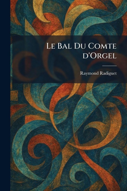 Le Bal Du Comte d'Orgel - Raymond Radiguet