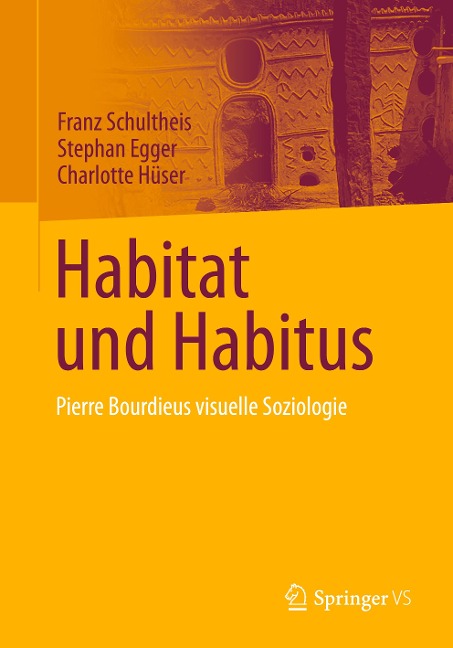 Habitat und Habitus - Franz Schultheis, Charlotte Hüser, Stephan Egger