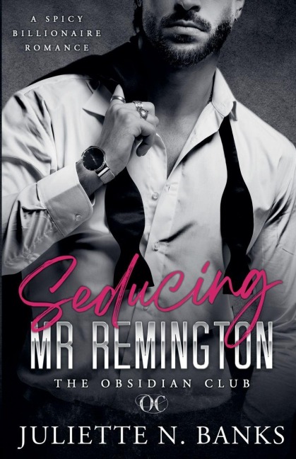Seducing Mr Remington - Spicy Billionaire Romance - Juliette N Banks