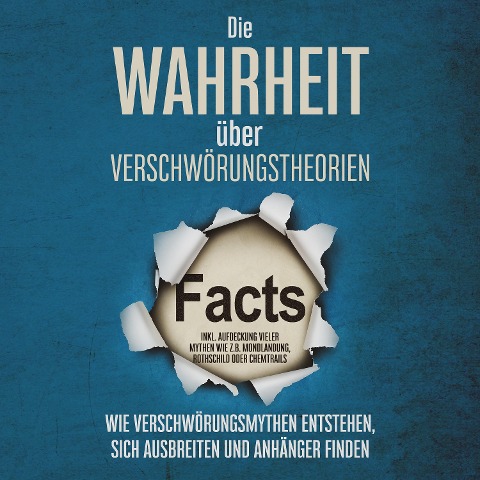 Die Wahrheit über Verschwörungstheorien: Wie Verschwörungsmythen entstehen, sich ausbreiten und Anhänger finden - inkl. Aufdeckung vieler Mythen wie z.B. Mondlandung, Rothschild oder Chemtrails - Sebastian Brunow