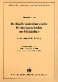 Cover-Bild zum Titel 'Berlin-Brandenburgische Kirchengeschichte im Mittelalter' von 'Dietrich Kurze'