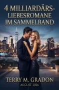 Cover-Bild zum Titel '4 Milliardärs-Liebesromane im Sammelband August 2026' von 'Terry M. Gradon'