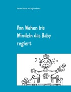 Cover-Bild zum Titel 'Von Wehen bis Windeln das Baby regiert' von 'Barbara Theuer, Brigitte Kranz'