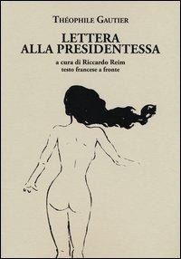 Lettera alla presidentessa. Testo francese a fronte - Théophile Gautier