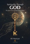 Cover-Bild zum Titel 'Spirituality Through God (The Pure Love Transformation Series)' von 'Ali Horriyat'