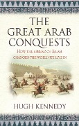 Cover-Bild zum Titel 'The Great Arab Conquests' von 'Hugh Kennedy'