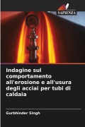 Cover-Bild zum Titel 'Indagine sul comportamento all'erosione e all'usura degli acciai per tubi di caldaia' von 'Gurbhinder Singh'