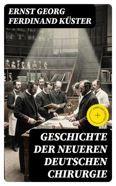 Geschichte der Neueren Deutschen Chirurgie - Ernst Georg Ferdinand Küster