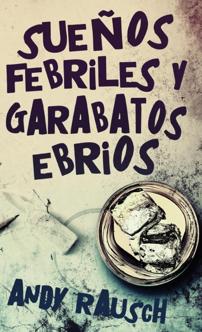Sueños febriles y garabatos ebrios - Andy Rausch