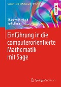 Einführung in die computerorientierte Mathematik mit Sage - Thorsten Theobald, Sadik Iliman