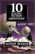 10 Science Fiction Abenteuer August 2022 - Alfred Bekker