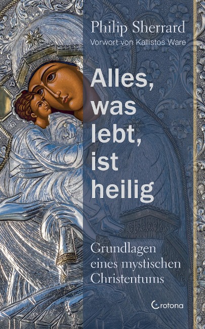 Alles, was lebt, ist heilig - Grundlagen eines mystischen Christentums - Philip Sherrard