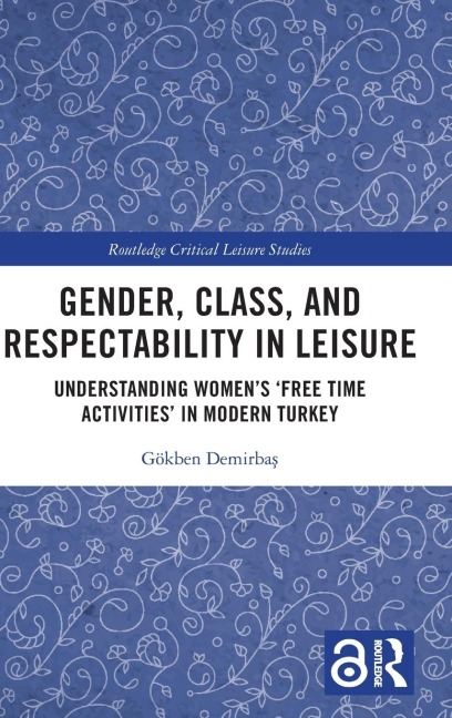Gender, Class, and Respectability in Leisure - Gökben Demirba¿