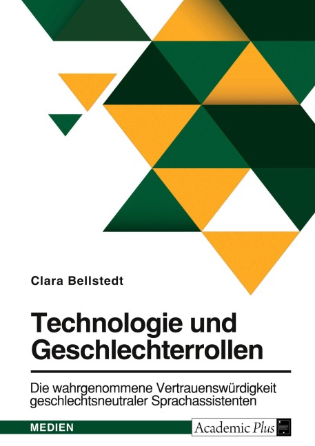 Technologie und Geschlechterrollen. Die wahrgenommene Vertrauenswürdigkeit geschlechtsneutraler Sprachassistenten - Clara Bellstedt