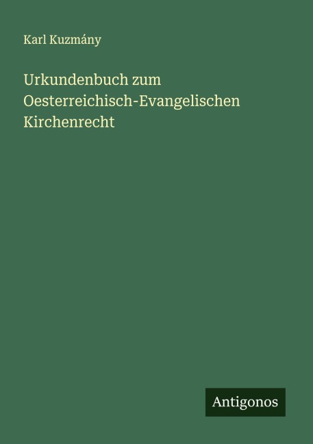 Urkundenbuch zum Oesterreichisch-Evangelischen Kirchenrecht - Karl Kuzmány