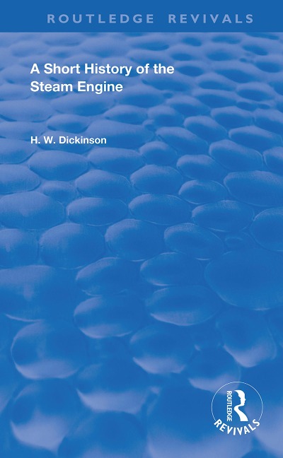 A Short History of the Steam Engine - H. W . Dickinson