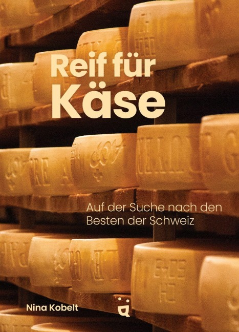 Reif für Käse - Nina Kobelt
