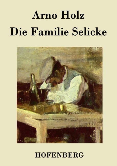 Die Familie Selicke - Arno Holz, Johannes Schlaf