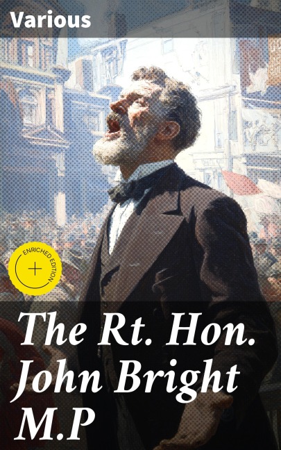 The Rt. Hon. John Bright M.P - Various
