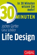 30 Minuten Life Design - Gina Schöler, Jochen Gürtler