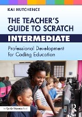Cover-Bild zum Titel 'The Teacher's Guide to Scratch - Intermediate' von 'Kai Hutchence'