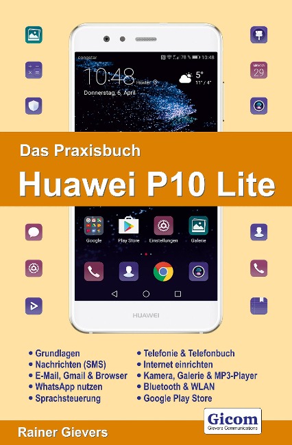 Das Praxisbuch Huawei P10 Lite - Handbuch für Einsteiger - Rainer Gievers