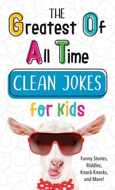 The Greatest of All Time Clean Jokes for Kids - Compiled By Barbour Staff