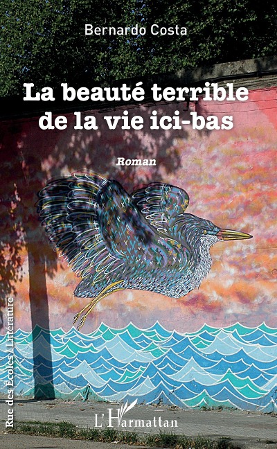 La beauté terrible de la vie ici-bas - Bernardo Costa