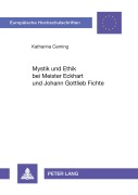 Cover-Bild zum Titel 'Mystik und Ethik bei Meister Eckhart und Johann Gottlieb Fichte' von 'Katharina Ceming'