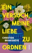 Cover-Bild zum Titel 'Ein Versuch, meine Liebe zu ordnen' von 'Christien Brinkgreve'